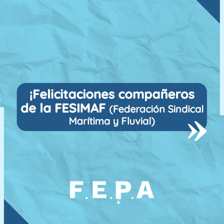 ¡Felicitaciones compañeros de la FESIMAF (Federación Sindical Marítima y Fluvial)!